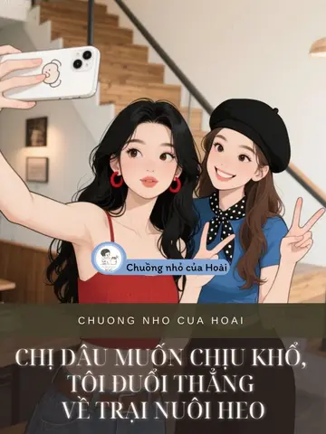 CHỊ DÂU MUỐN CHỊU KHỔ, TÔI ĐUỔI THẲNG VỀ TRẠI NUÔI HEO