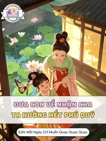 Đưa Con Về Nhận Cha, Ta Hưởng Hết Phú Quý