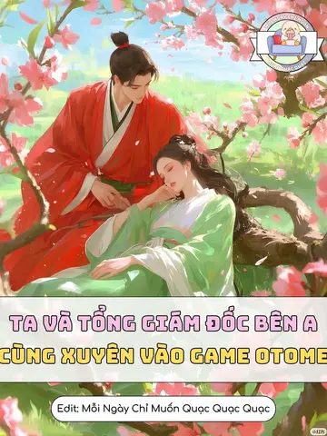 Ta Và Tổng Giám Đốc Bên A Cùng Xuyên Vào Game Otome