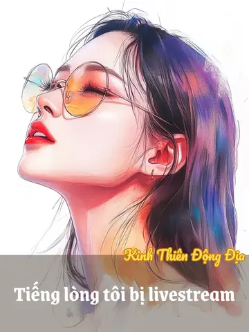 Tiếng lòng Tôi bị livestream