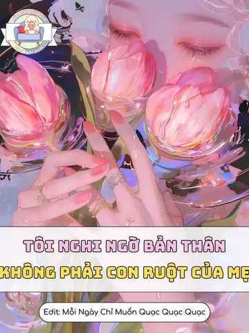 Tôi Nghi Ngờ Bản Thân Không Phải Con Ruột Của Mẹ